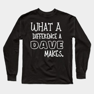 What a difference a Dave makes (dark background) Long Sleeve T-Shirt